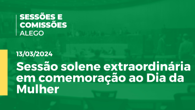 Imagem de capa do vídeo - Sessão solene extraordinária em comemoração ao Dia da Mulher