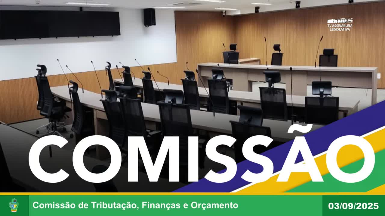 Imagem de capa do vídeo - Comissão de Tributação, Finanças e Orçamento - 03 09 2025.mp4