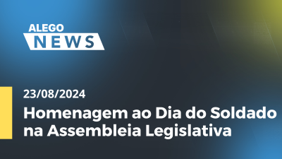 Imagem de capa do vídeo - Alego News Homenagem ao Dia do Soldado na Assembleia Legislativa