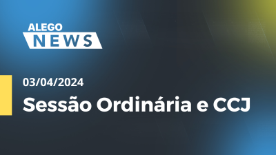 Imagem de capa do vídeo - Alego News Sessão Ordinária e CCJ