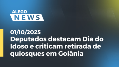 itemDeputados destacam Dia do Idoso e criticam retirada de quiosques em Goiânia