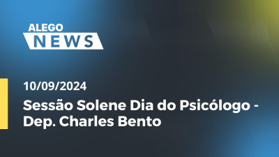 Imagem de capa do vídeo - Alego News  Sessão Solene Dia do Psicólogo - Dep. Charles Bento