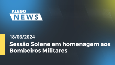 Imagem de capa do vídeo - Alego News Sessão Solene em homenagem aos Bombeiros Militares