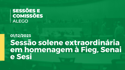 Imagem de capa do vídeo - Sessão solene extraordinária em homenagem à Fieg, Senai e Sesi