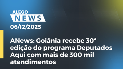 itemANews: Goiânia recebe 30ª edição do programa Deputados Aqui com mais de 300 mil atendimentos