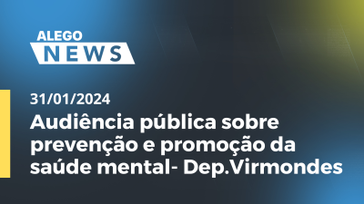 Imagem de capa do vídeo - Audiência pública sobre prevenção e promoção da saúde mental- Dep.Virmondes