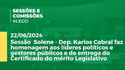 Imagem de capa do vídeo - Sessão  Solene - Dep. Karlos Cabral faz homenagem aos líderes políticos e gestores públicos e de entrega do Certificado do mérito Legislativo