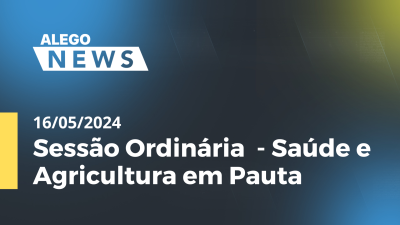 Imagem de capa do vídeo - Alego News Sessão Ordinária  - Saúde e Agricultura em Pauta