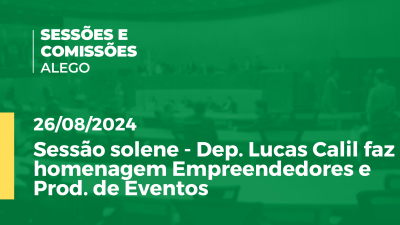 Imagem de capa do vídeo - Sessão solene - Dep. Lucas Calil faz homenagem Empreendedores e Prod. de Eventos