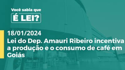 Imagem de capa do vídeo - Lei do Dep. Amauri Ribeiro incentiva a produção e o consumo de café em Goiás