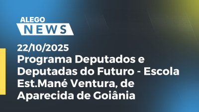 Imagem de capa do vídeo - Programa Deputados e Deputadas do Futuro - Escola Est.Mané Ventura, de Aparecida de Goiânia