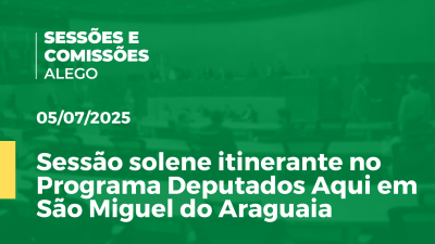 Imagem de capa do vídeo - Sessão solene itinerante no Programa Deputados Aqui em São Miguel do Araguaia