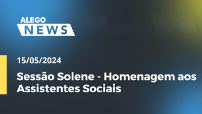 Imagem de capa do vídeo - Alego News Sessão Solene - Homenagem aos Assistentes Sociais