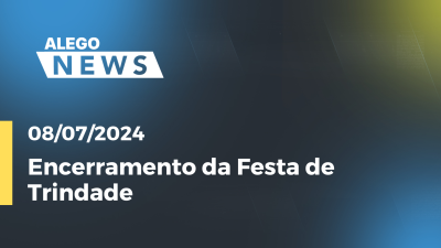 Imagem de capa do vídeo - Alego News Encerramento da Festa de Trindade