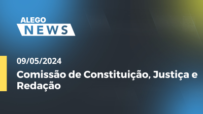 Imagem de capa do vídeo - Alego News  CCJ - Comissão de Constituição, Justiça e Redação