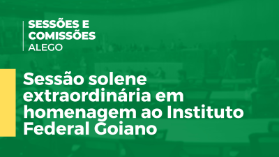 Imagem de capa do vídeo - Sessão solene extraordinária em homenagem ao Instituto Federal Goiano