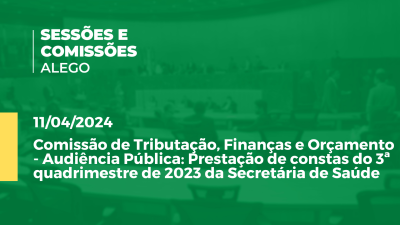 Imagem de capa do vídeo - Comissão de Tributação, Finanças e Orçamento - Audiência Pública: Prestação de constas do 3ª quadrimestre de 2023 da Secretária de Saúde