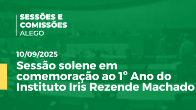 Imagem de capa do vídeo - Sessão solene em comemoração ao 1º Ano do Instituto Iris Rezende Machado