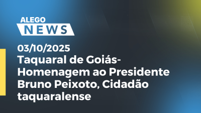 itemTaquaral de Goiás- Homenagem ao Presidente Bruno Peixoto, Cidadão taquaralense