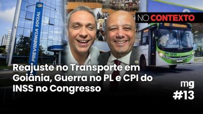 NO CONTEXTO #13 | Reajuste no Transporte em Goiânia, Guerra no PL e CPI do INSS no Congresso