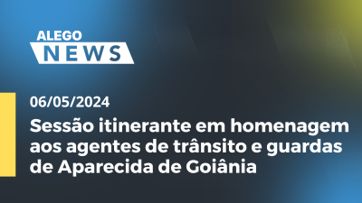 Imagem de capa do vídeo - A.News Sessão itinerante em homenagem aos agentes de trânsito e guardas de Aparecida de Goiânia