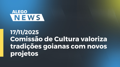 Imagem de capa do vídeo - Comissão de Cultura valoriza tradições goianas com novos projetos