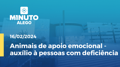 Imagem de capa do vídeo - Minuto Alego  Animais de apoio emocional - auxílio à pessoas com deficiência