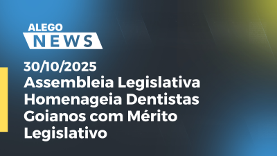 Imagem de capa do vídeo - Assembleia Legislativa Homenageia Dentistas Goianos com Mérito Legislativo
