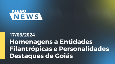 Imagem de capa do vídeo - Alego News Homenagens a Entidades Filantrópicas e Personalidades Destaques de Goiás