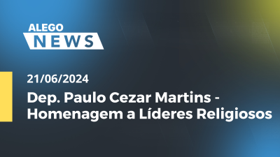 Imagem de capa do vídeo - Alego News Dep. Paulo Cezar Martins - Homenagem a Líderes Religiosos