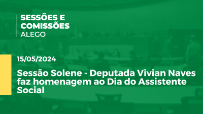 Imagem de capa do vídeo - Sessão Solene - Deputada Vivian Naves faz homenagem ao Dia do Assistente Social