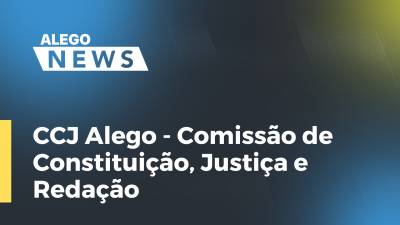 Imagem de capa do vídeo - CCJ Alego - Comissão de Constituição, Justiça e Redação