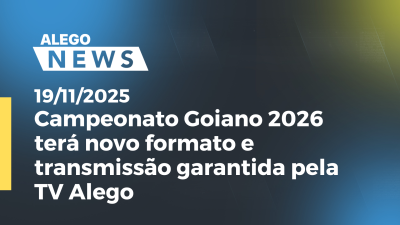 Imagem de capa do vídeo - Campeonato Goiano 2026 terá novo formato e transmissão garantida pela TV Alego