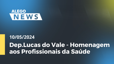 Imagem de capa do vídeo - Alego News Dep.Lucas do Vale - Homenagem aos Profissionais da Saúde