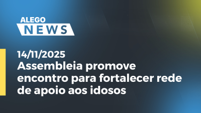Imagem de capa do vídeo - Assembleia promove encontro para fortalecer rede de apoio aos idosos