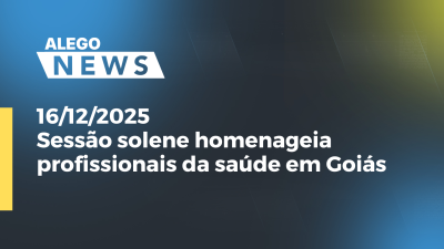 Imagem de capa do vídeo - Sessão solene homenageia profissionais da saúde em Goiás
