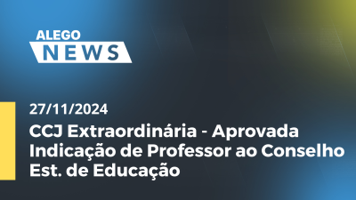 itemA.News CCJ Extraordinária - Aprovada Indicação de Professor ao Conselho Est. de Educação