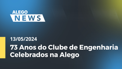 Imagem de capa do vídeo - Alego News 73 Anos do Clube de Engenharia Celebrados na Alego