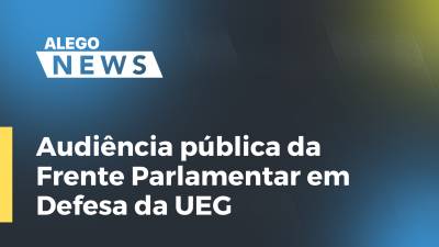 Imagem de capa do vídeo - Audiência pública da Frente Parlamentar em Defesa da UEG