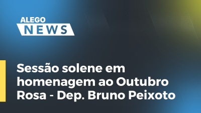 Imagem de capa do vídeo - Sessão solene em homenagem ao Outubro Rosa - Dep. Bruno Peixoto