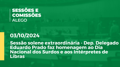 Imagem de capa do vídeo - Sessão solene extraordinária - Dep. Delegado Eduardo do Prado faz homenagem ao Dia Nacional dos Surdos e aos Intéroretes de Libras