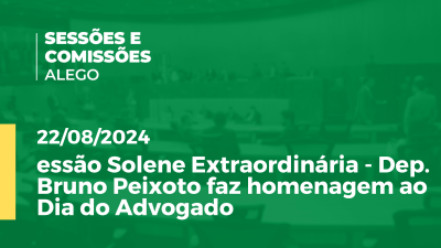 Imagem de capa do vídeo - Sessão Solene Extraordinária - Dep. Bruno Peixoto faz homenagem ao Dia do Advogado