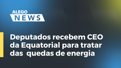 Imagem de capa do vídeo - Deputados recebem CEO da Equatorial para tratar das  quedas de energia