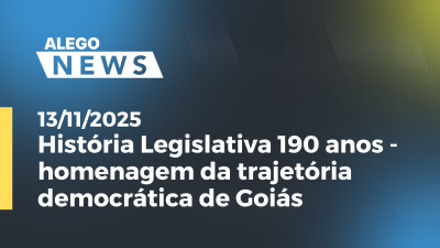 Imagem de capa do vídeo - História Legislativa 190 anos - homenagem da trajetória democrática de Goiás