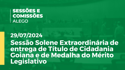 Imagem de capa do vídeo - Sessão Solene Extraordinária de entrega de Título de Cidadania Goiana e de Medalha do Mérito Legislativo