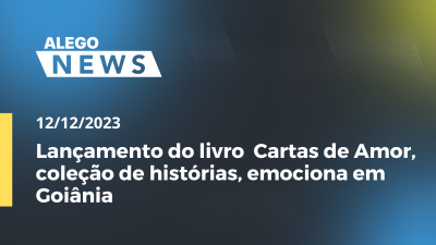 itemAlego News Lançamento do livro  Cartas de Amor , coleção de histórias, emociona em Goiânia