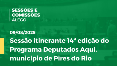 itemSessão itinerante 14ª edição do Programa Deputados Aqui, município de Pires do Rio