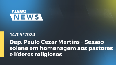 Imagem de capa do vídeo - Alego News Dep. Paulo Cezar Martins - Sessão solene em homenagem aos pastores e líderes religiosos