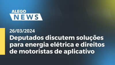 Imagem de capa do vídeo - Deputados discutem soluções para energia elétrica e direitos de motoristas de aplicativo