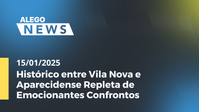 itemAlego News Histórico entre Vila Nova e Aparecidense Repleta de Emocionantes Confrontos